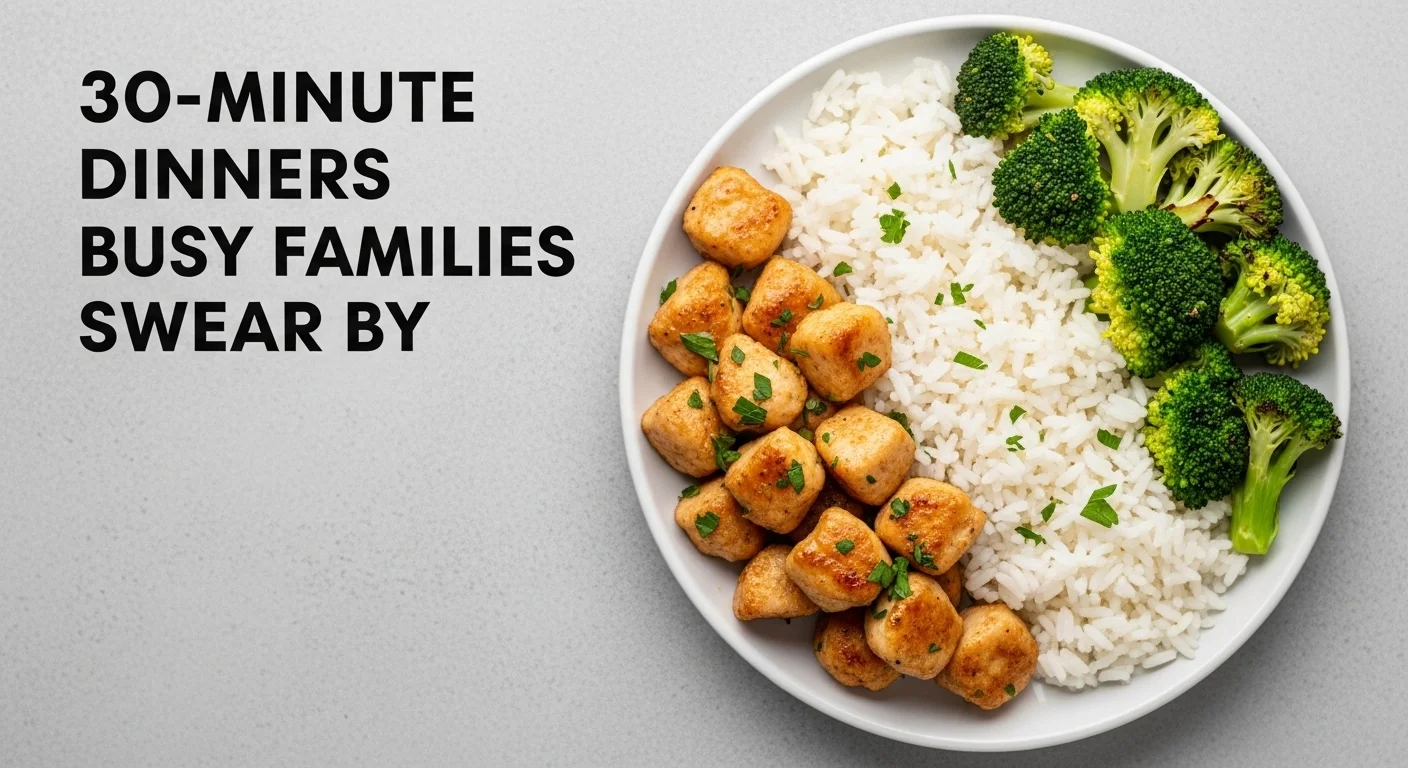 Overhead view of a dinner plate with golden-brown chicken bites, rice, and broccoli, with bold text reading “30-Minute Dinners Busy Families Swear By.”
